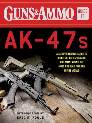 cover image of Guns & Ammo Guide to AK-47s: a Comprehensive Guide to Shooting, Accessorizing, and Maintaining the Most Popular Firearm in the World